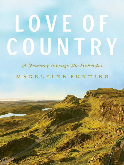 Title details for Love of Country: a Journey through the Hebrides by Madeleine Bunting - Available